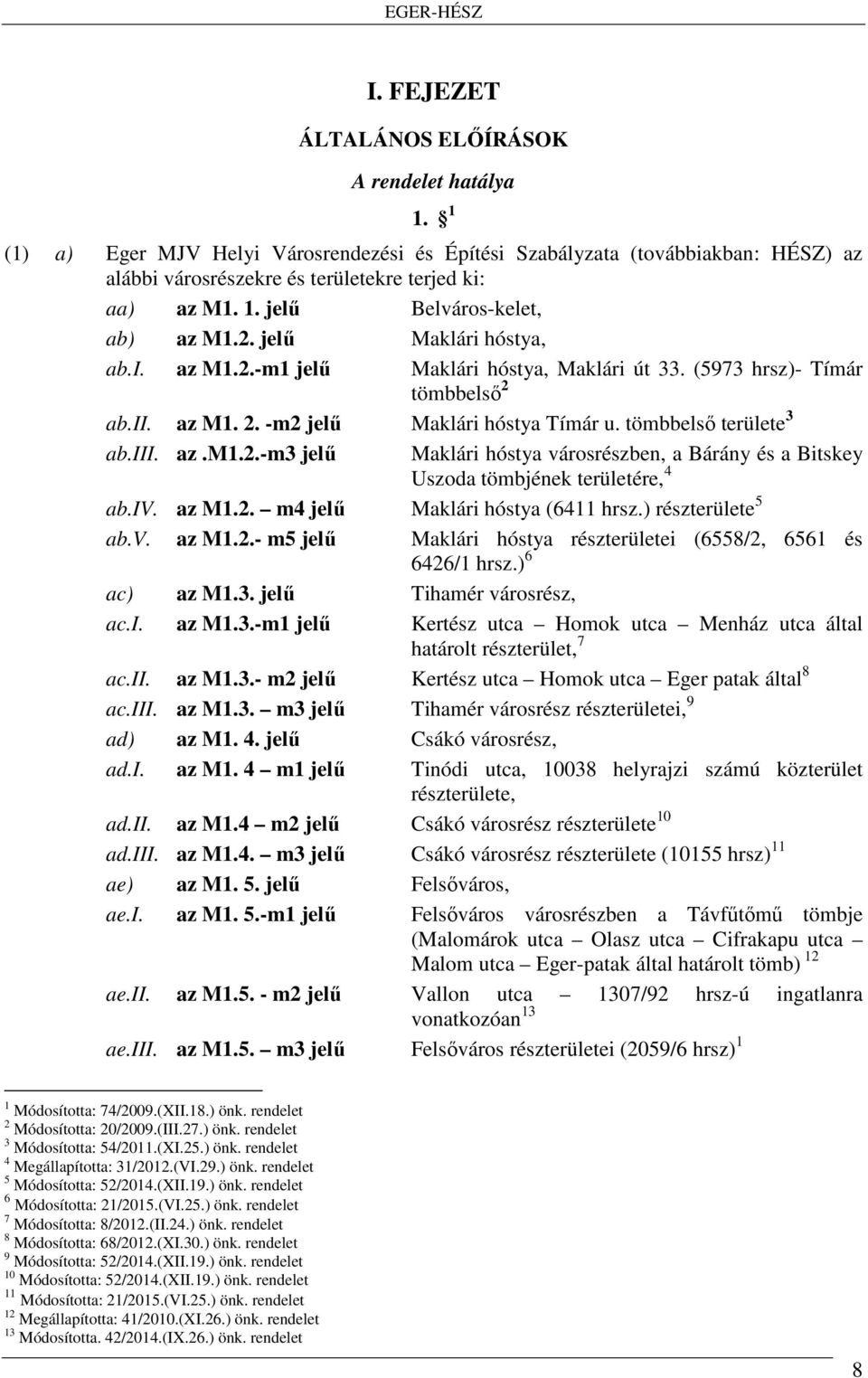 iv. az M1.2. m4 jelű Maklári hóstya (6411 hrsz.) részterülete 5 ab.v. az M1.2.- m5 jelű Maklári hóstya részterületei (6558/2, 6561 és 6426/1 hrsz.) 6 ac) az M1.3.