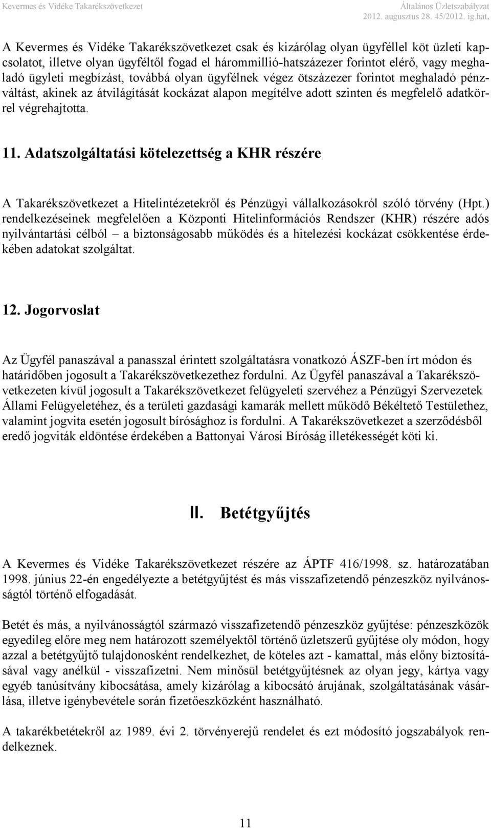 Adatszolgáltatási kötelezettség a KHR részére A Takarékszövetkezet a Hitelintézetekről és Pénzügyi vállalkozásokról szóló törvény (Hpt.