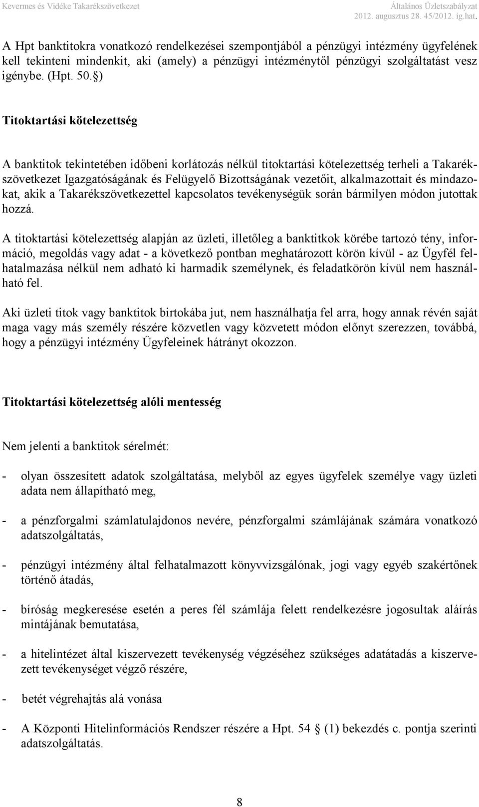 alkalmazottait és mindazokat, akik a Takarékszövetkezettel kapcsolatos tevékenységük során bármilyen módon jutottak hozzá.