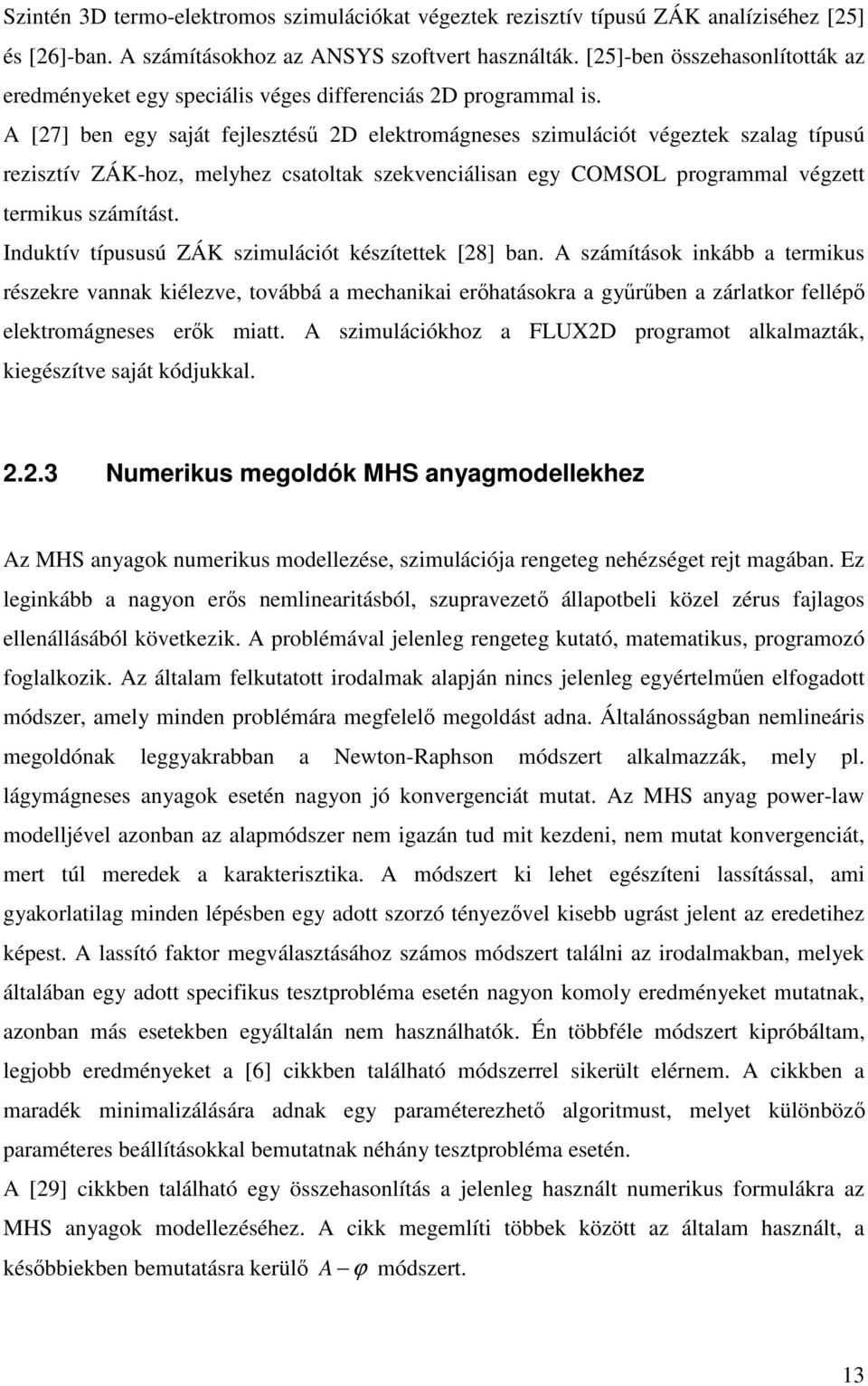 sámíások nkább a mkus ésk vannak kélv ovábbá a manka őaásoka a gűűbn a álako fllépő lkomágnss ők ma. smuláóko a FLUXD pogamo alkalmaák kgésív saá kódukkal.