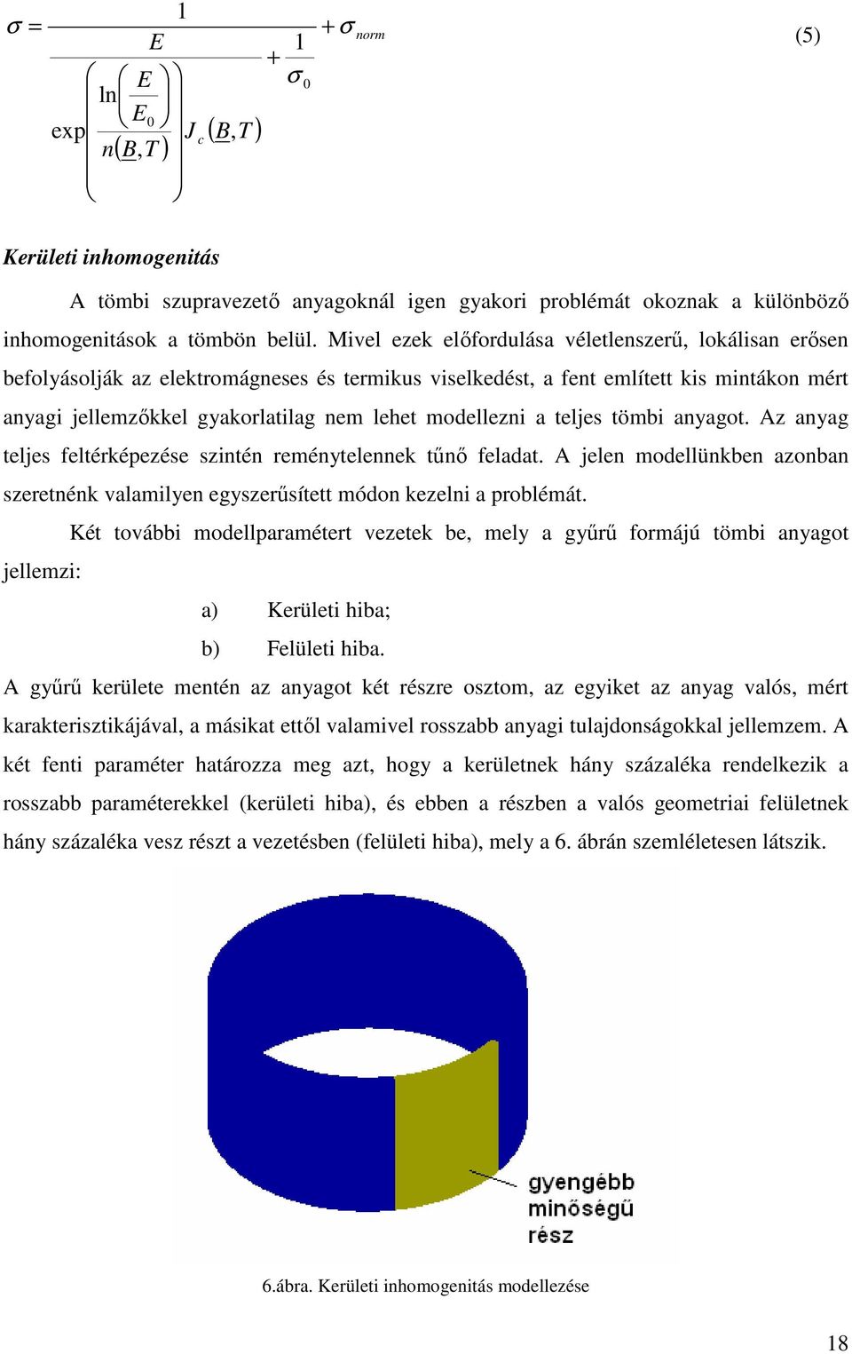 ln modllünkbn aonban snénk valamln gsűsí módon kln a poblémá. Ké ovább modllpaamé vk b ml a gűű fomáú ömb anago llm: a Kül ba; b Flül ba.