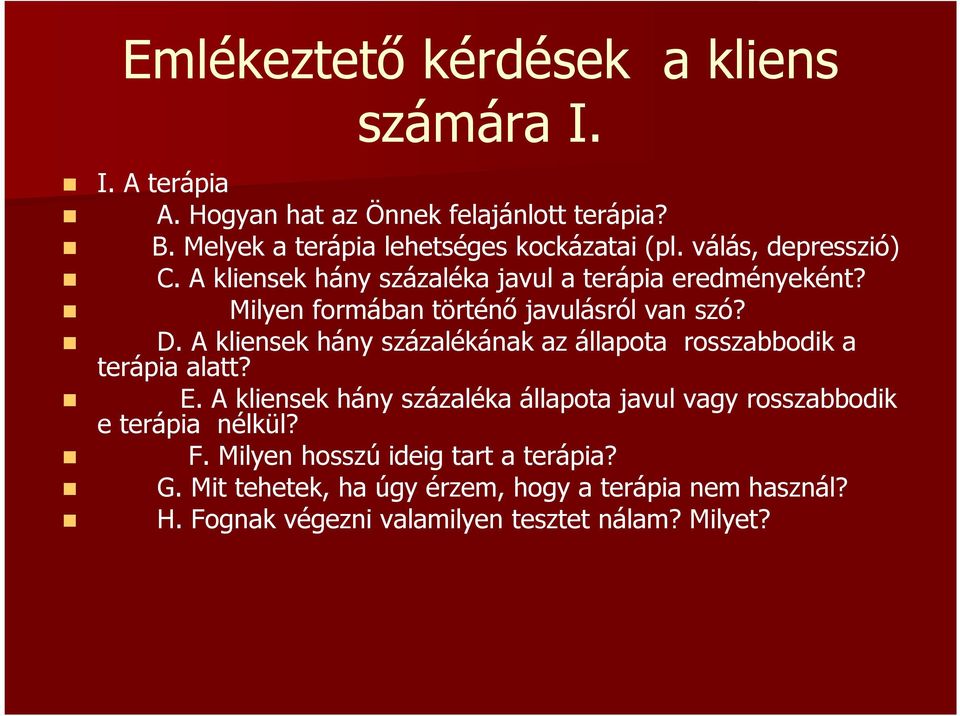 Milyen formában történı javulásról van szó? D. A kliensek hány százalékának az állapota rosszabbodik a terápia alatt? E.