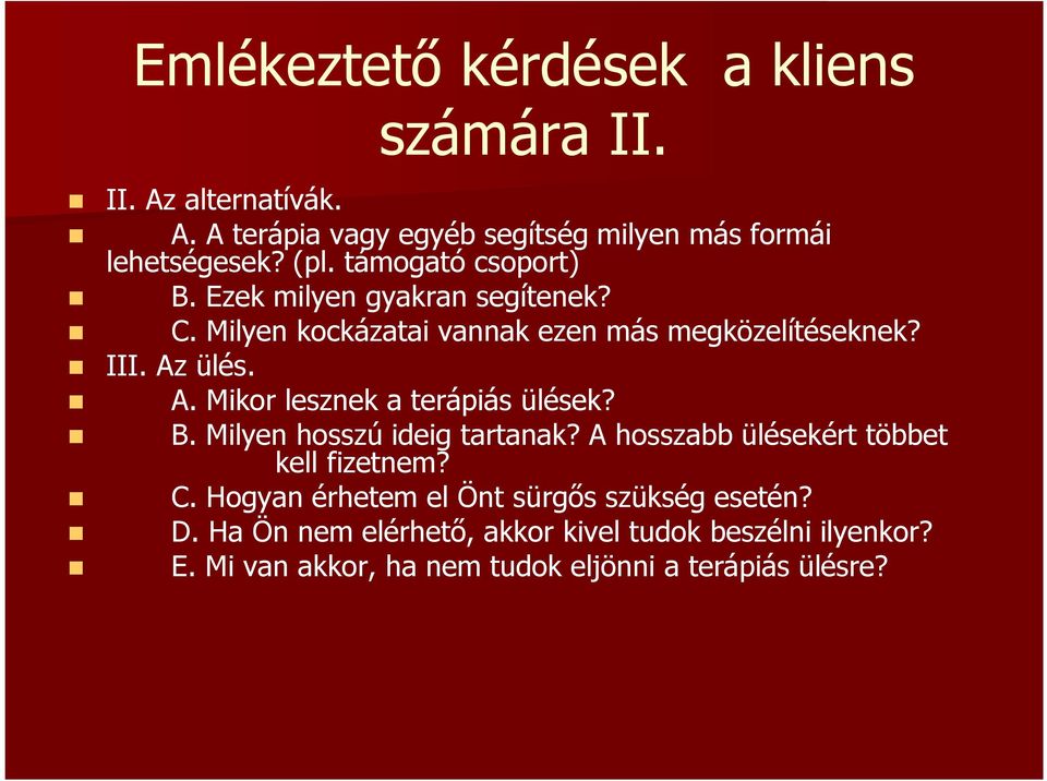 ülés. A. Mikor lesznek a terápiás ülések? B. Milyen hosszú ideig tartanak? A hosszabb ülésekért többet kell fizetnem? C.