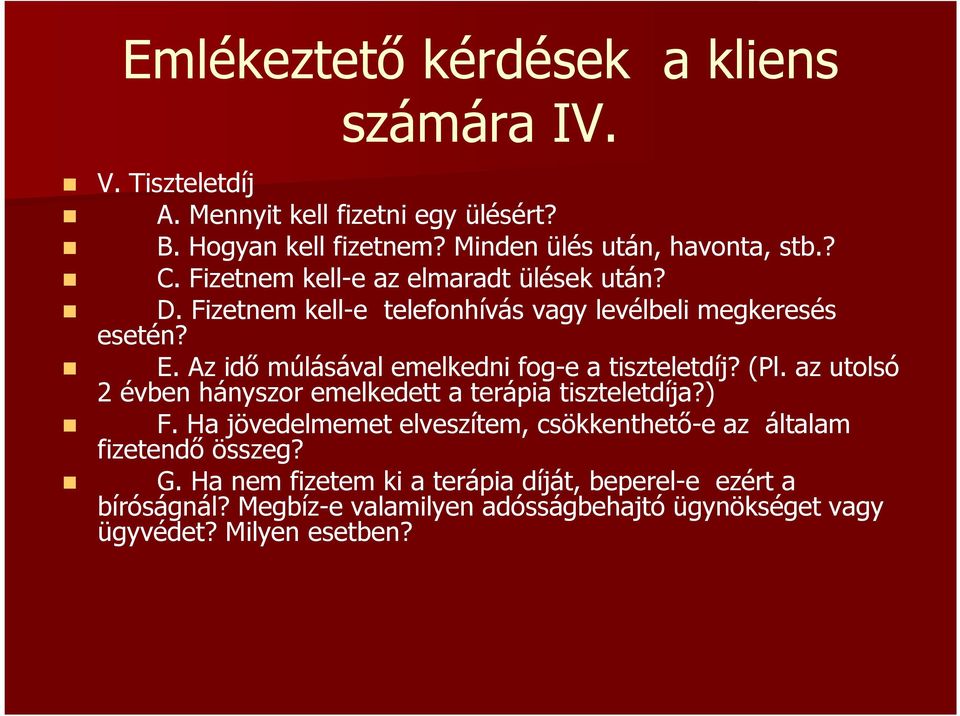 Az idı múlásával emelkedni fog-e a tiszteletdíj? (Pl. az utolsó 2 évben hányszor emelkedett a terápia tiszteletdíja?) F.