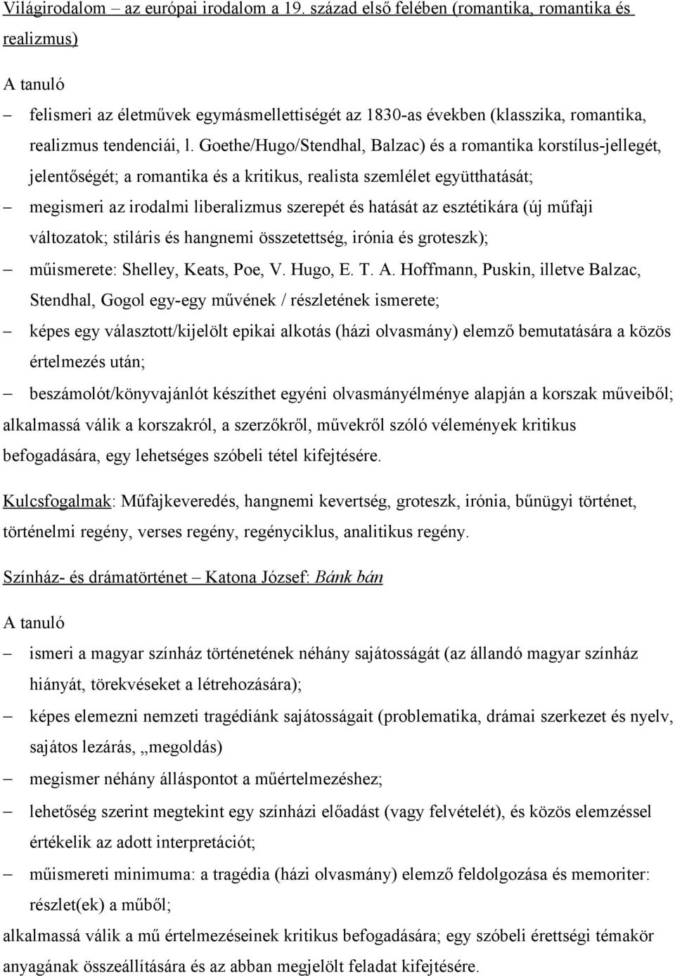 Goethe/Hugo/Stendhal, Balzac) és a romantika korstílus-jellegét, jelentőségét; a romantika és a kritikus, realista szemlélet együtthatását; megismeri az irodalmi liberalizmus szerepét és hatását az