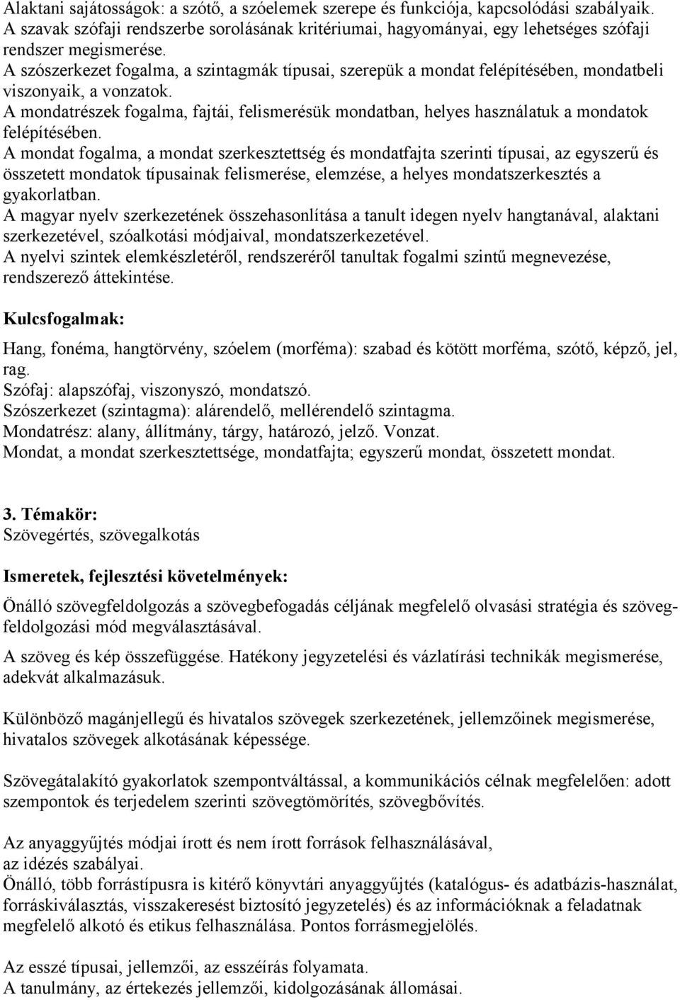 A szószerkezet fogalma, a szintagmák típusai, szerepük a mondat felépítésében, mondatbeli viszonyaik, a vonzatok.