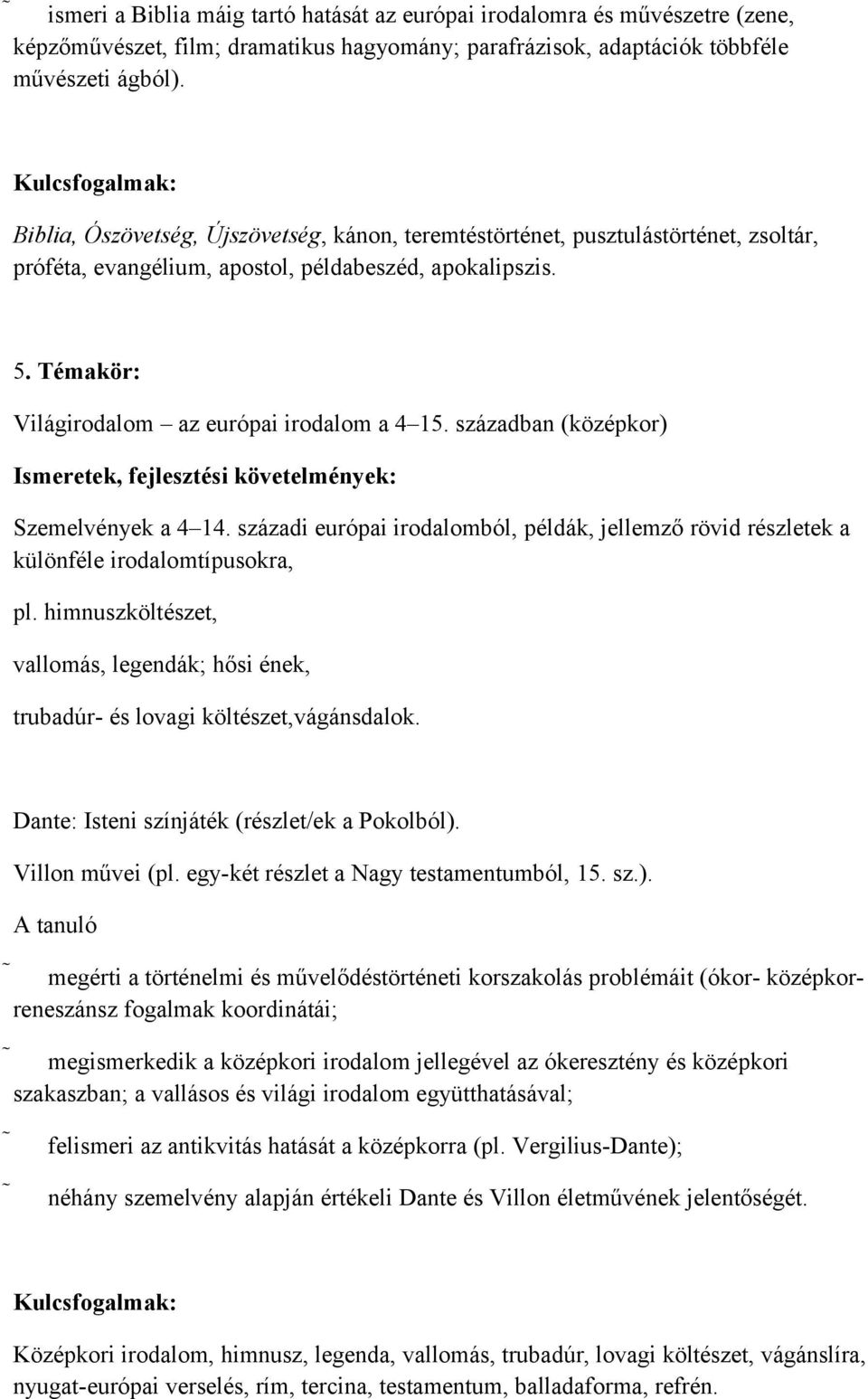 Témakör: Világirodalom az európai irodalom a 4 15. században (középkor) Ismeretek, fejlesztési követelmények: Szemelvények a 4 14.