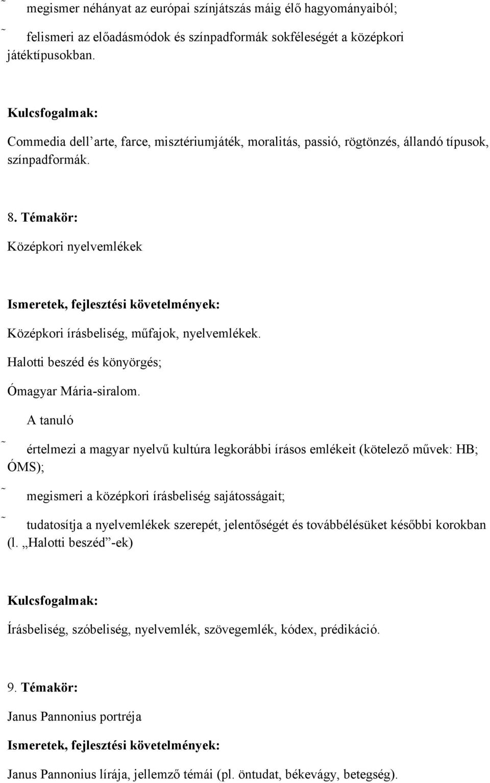 Témakör: Középkori nyelvemlékek Ismeretek, fejlesztési követelmények: Középkori írásbeliség, műfajok, nyelvemlékek. Halotti beszéd és könyörgés; Ómagyar Mária-siralom.