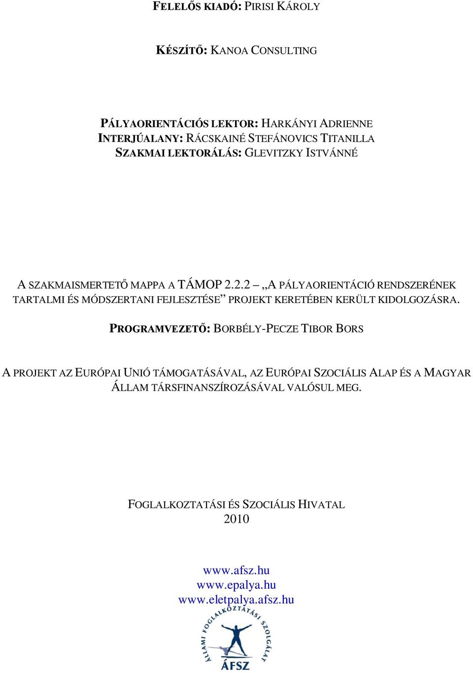 2.2 A PÁLYAORIENTÁCIÓ RENDSZERÉNEK TARTALMI ÉS MÓDSZERTANI FEJLESZTÉSE PROJEKT KERETÉBEN KERÜLT KIDOLGOZÁSRA.