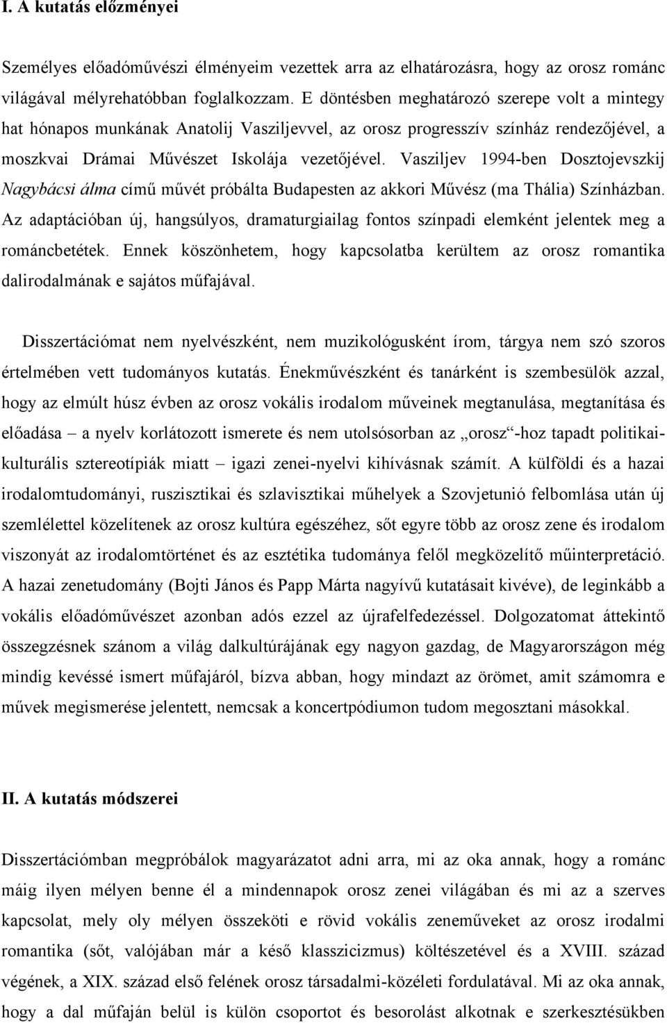 Vasziljev 1994-ben Dosztojevszkij Nagybácsi álma című művét próbálta Budapesten az akkori Művész (ma Thália) Színházban.