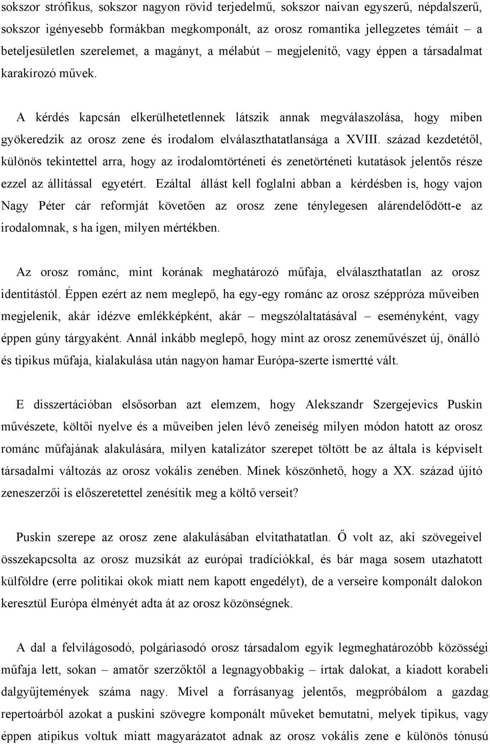 A kérdés kapcsán elkerülhetetlennek látszik annak megválaszolása, hogy miben gyökeredzik az orosz zene és irodalom elválaszthatatlansága a XVIII.