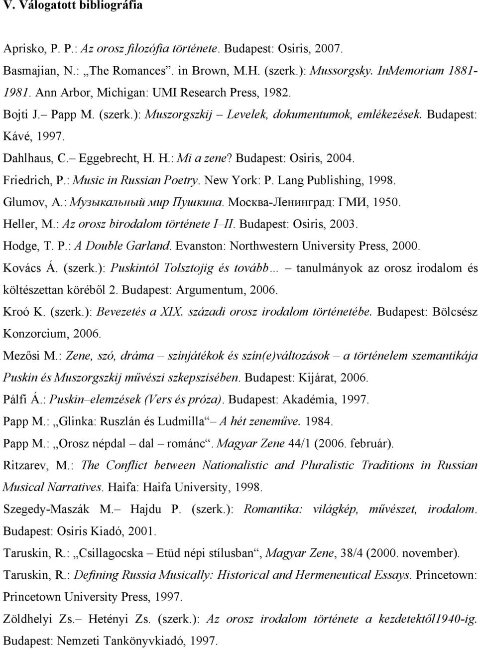 Budapest: Osiris, 2004. Friedrich, P.: Music in Russian Poetry. New York: P. Lang Publishing, 1998. Glumov, A.: Музыкальный мир Пушкина. Москва-Ленинград: ГМИ, 1950. Heller, M.