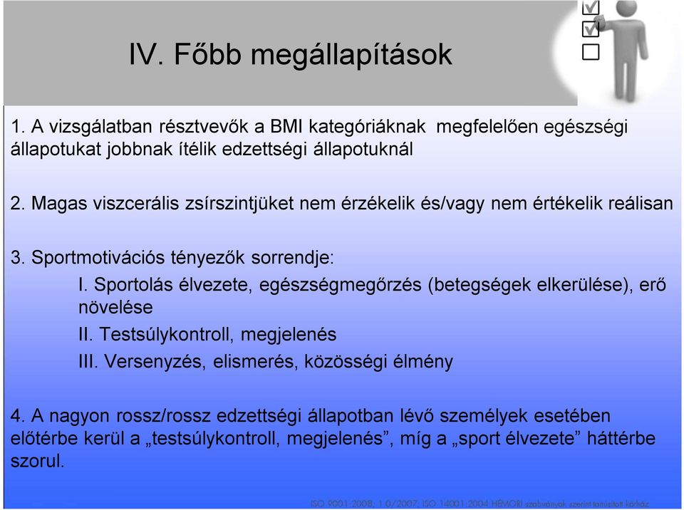 Magas viszcerális zsírszintjüket nem érzékelik és/vagy nem értékelik reálisan 3. Sportmotivációs tényezők sorrendje: I.