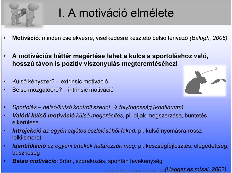 intrinsic motiváció Sportolás belső/külső kontroll szerint folytonosság (kontinuum) Valódi külső motiváció külső megerősítés, pl.