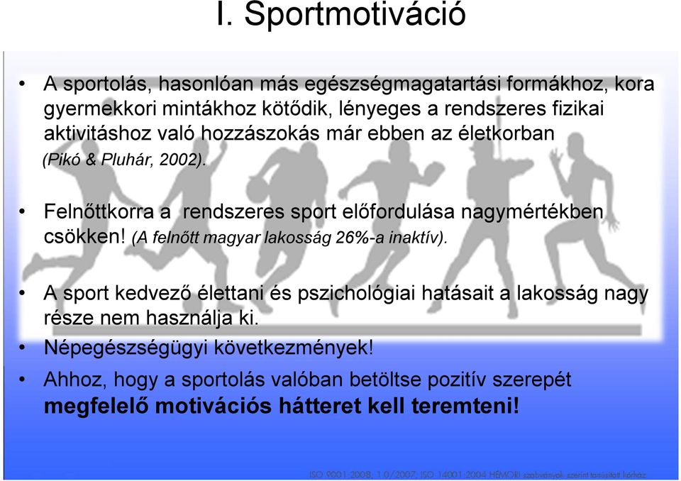Felnőttkorra a rendszeres sport előfordulása nagymértékben csökken! (A felnőtt magyar lakosság 26%-a inaktív).