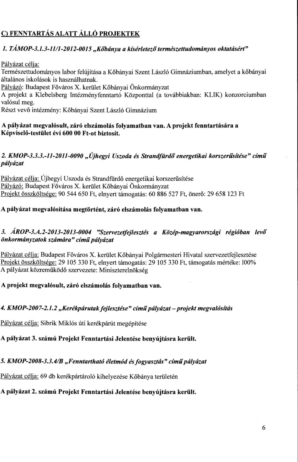 iskolások is használhatnak A projekt a Klebelsberg Intézményfenntartó Központtal (a továbbiakban: KLIK) konzorciumban valósul meg.