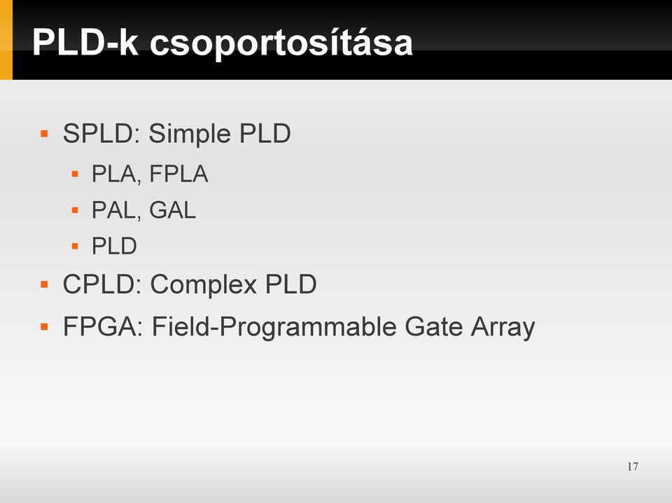 PLD CPLD: Complex PLD FPGA: