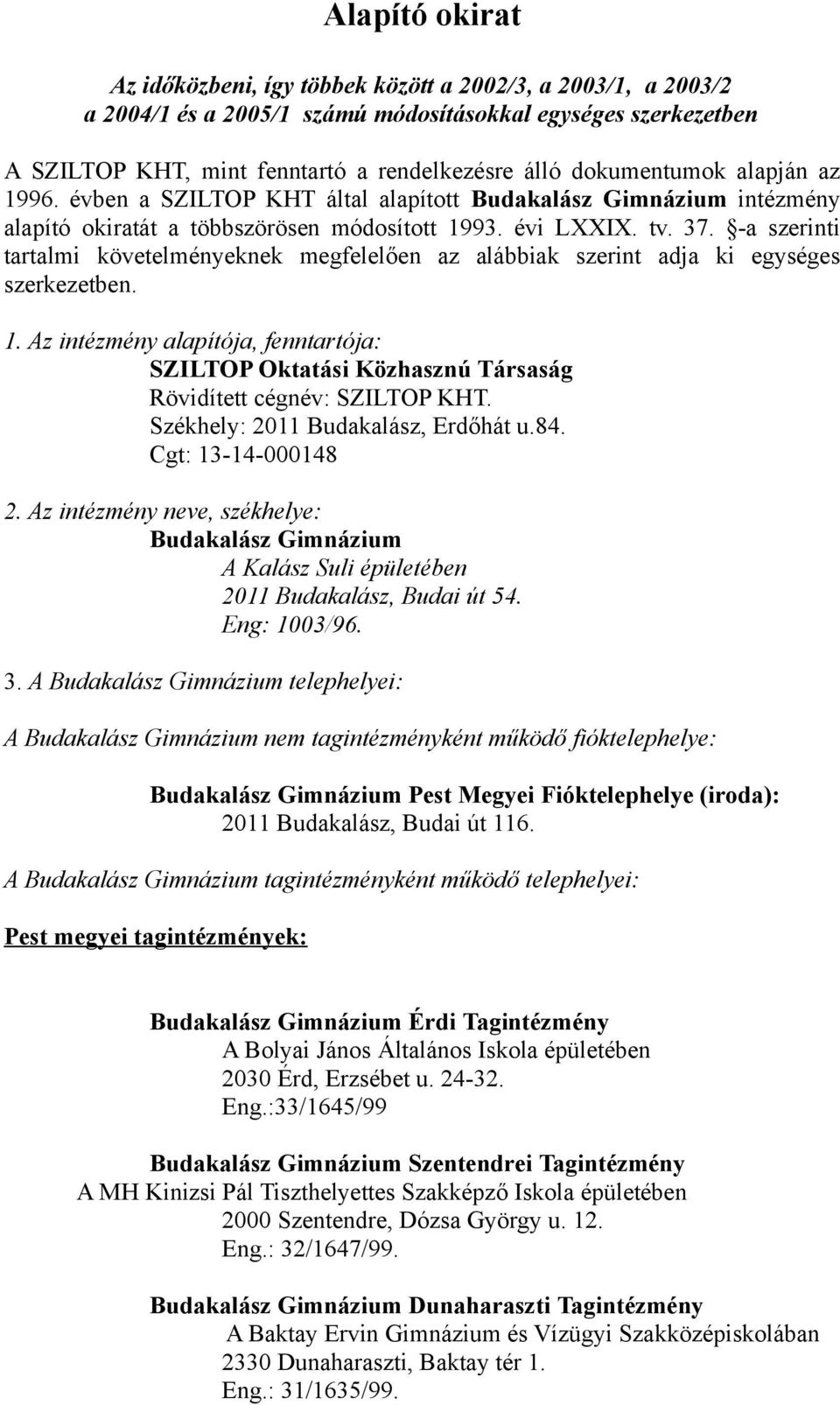 -a szerinti tartalmi követelményeknek megfelelően az alábbiak szerint adja ki egységes szerkezetben. 1.