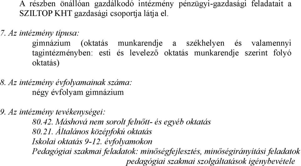 oktatás) 8. Az intézmény évfolyamainak száma: négy évfolyam gimnázium 9. Az intézmény tevékenységei: 80.42.