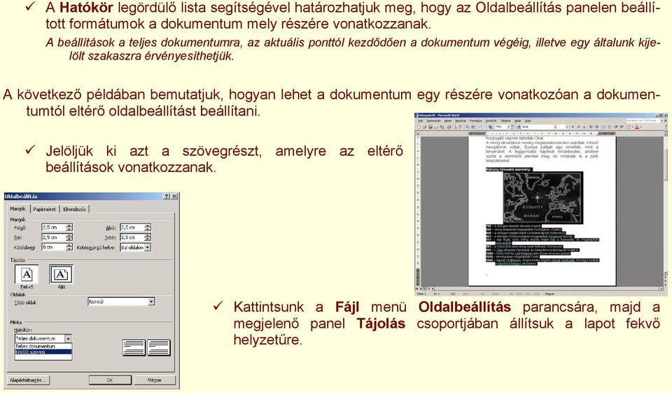 érvényesíthetjük. A következő példában bemutatjuk, hogyan lehet a dokumentum egy részére vonatkozóan a dokumentumtól eltérő oldalbeállítást beállítani.