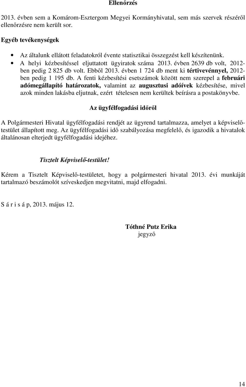 évben 2639 db volt, 2012- ben pedig 2 825 db volt. Ebből 2013. évben 1 724 db ment ki tértivevénnyel, 2012- ben pedig 1 195 db.