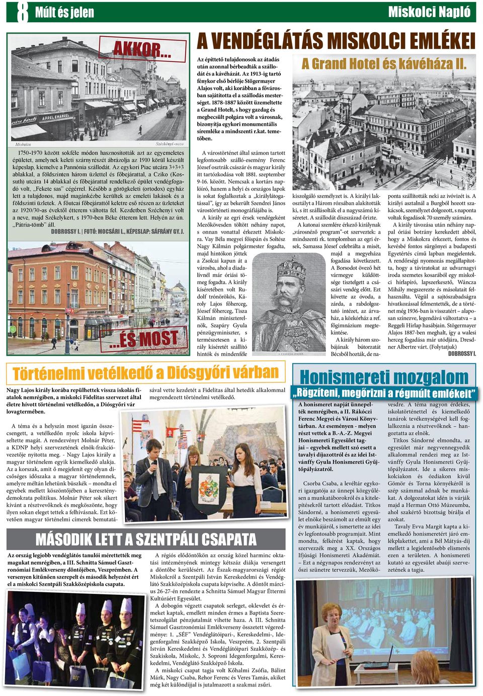 1878-1887 között üzemeltette a Grand Hotelt, s hogy gazdag és megbecsült polgára volt a városnak, bizonyítja egykori monumentális síremléke a mindszenti r.kat. temetőben. A Grand Hotel és kávéháza II.