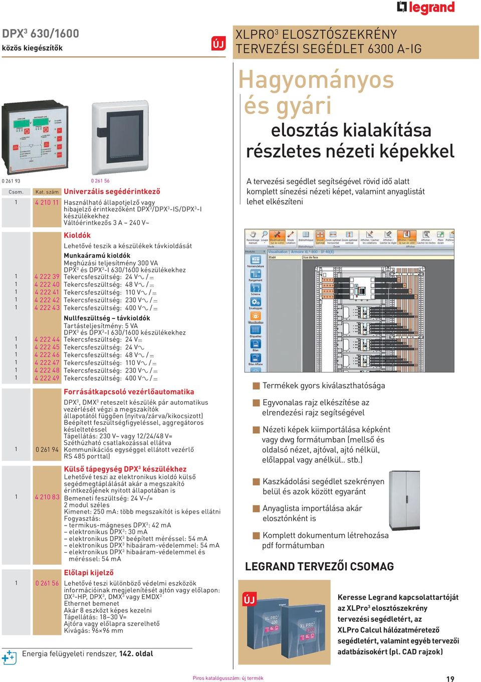 távkioldását Munkaáramú kioldók Meghúzási teljesítmény 300 VA DPX 3 és DPX 3 -I 630/600 készülékekhez 4 222 39 Tekercsfeszültség: 24 V± / = 4 222 40 Tekercsfeszültség: 48 V± / = 4 222 4