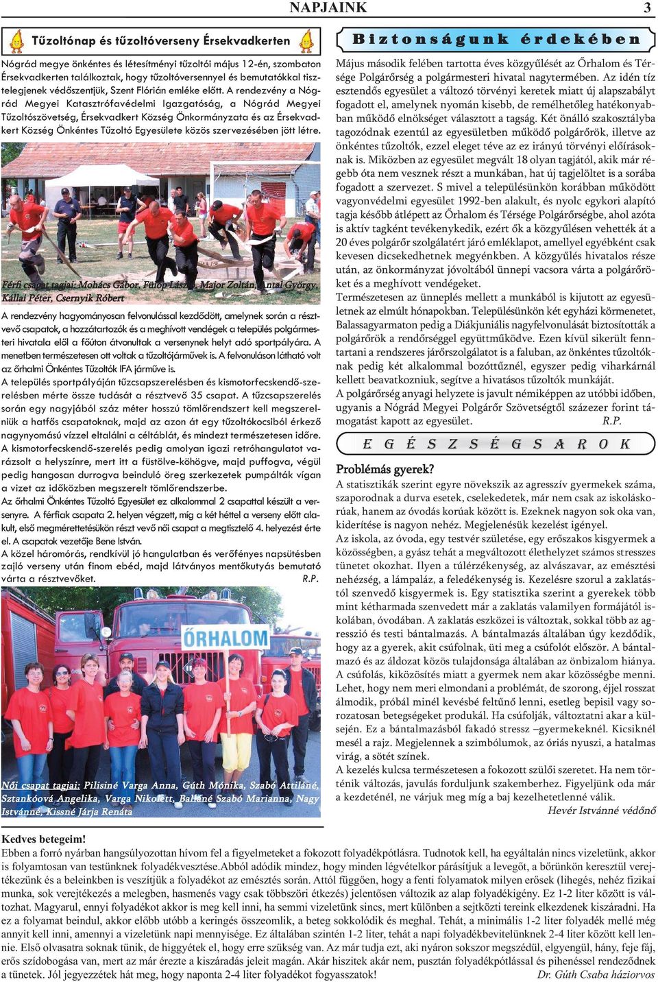 A rendezvény a Nógrád Megyei Katasztrófavédelmi Igazgatóság, a Nógrád Megyei Tűzoltószövetség, Érsekvadkert Község Önkormányzata és az Érsekvadkert Község Önkéntes Tűzoltó Egyesülete közös