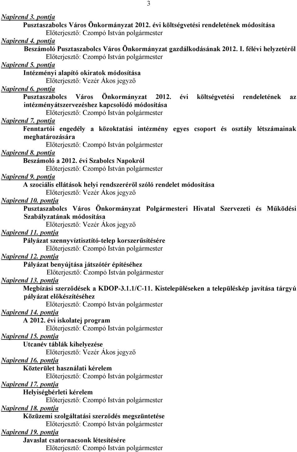 évi költségvetési rendeletének az intézményátszervezéshez kapcsolódó módosítása Napirend 7.