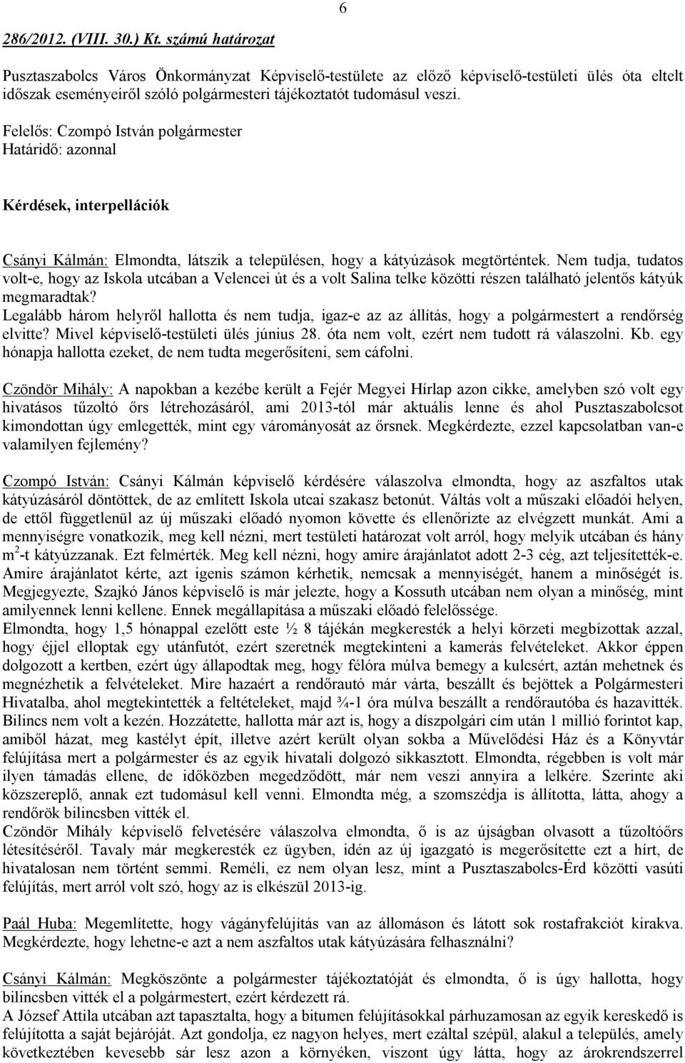 Kérdések, interpellációk Csányi Kálmán: Elmondta, látszik a településen, hogy a kátyúzások megtörténtek.