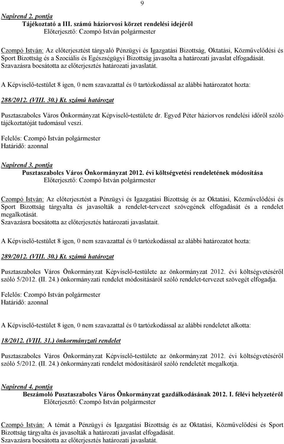 Bizottság javasolta a határozati javaslat elfogadását. 288/2012. (VIII. 30.) Kt. számú határozat Pusztaszabolcs Város Önkormányzat Képviselő-testülete dr.