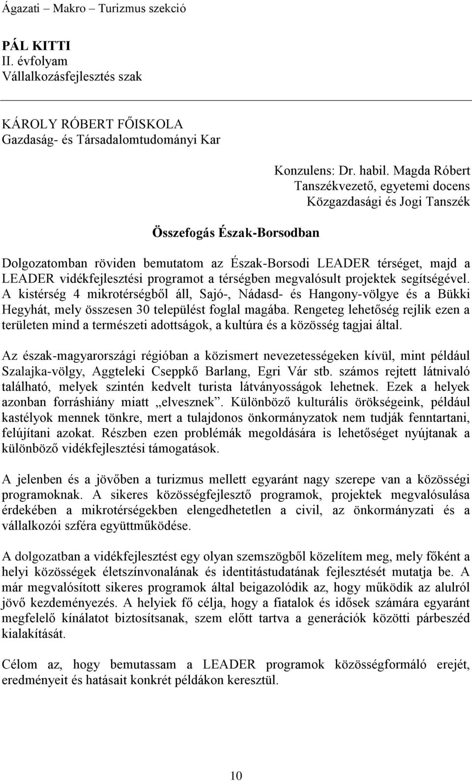 megvalósult projektek segítségével. A kistérség 4 mikrotérségből áll, Sajó-, Nádasd- és Hangony-völgye és a Bükki Hegyhát, mely összesen 30 települést foglal magába.