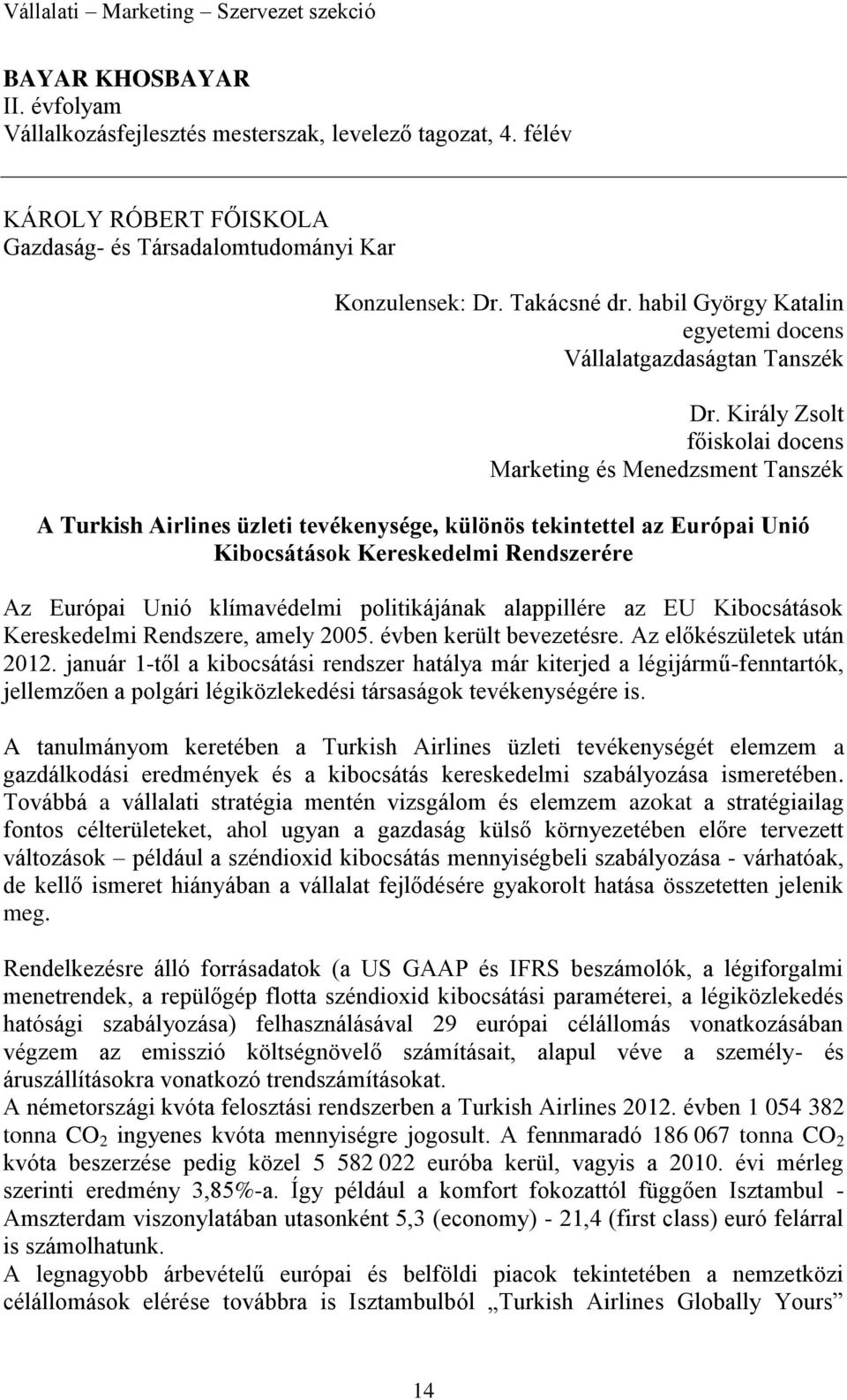 Király Zsolt főiskolai docens Marketing és Menedzsment Tanszék A Turkish Airlines üzleti tevékenysége, különös tekintettel az Európai Unió Kibocsátások Kereskedelmi Rendszerére Az Európai Unió