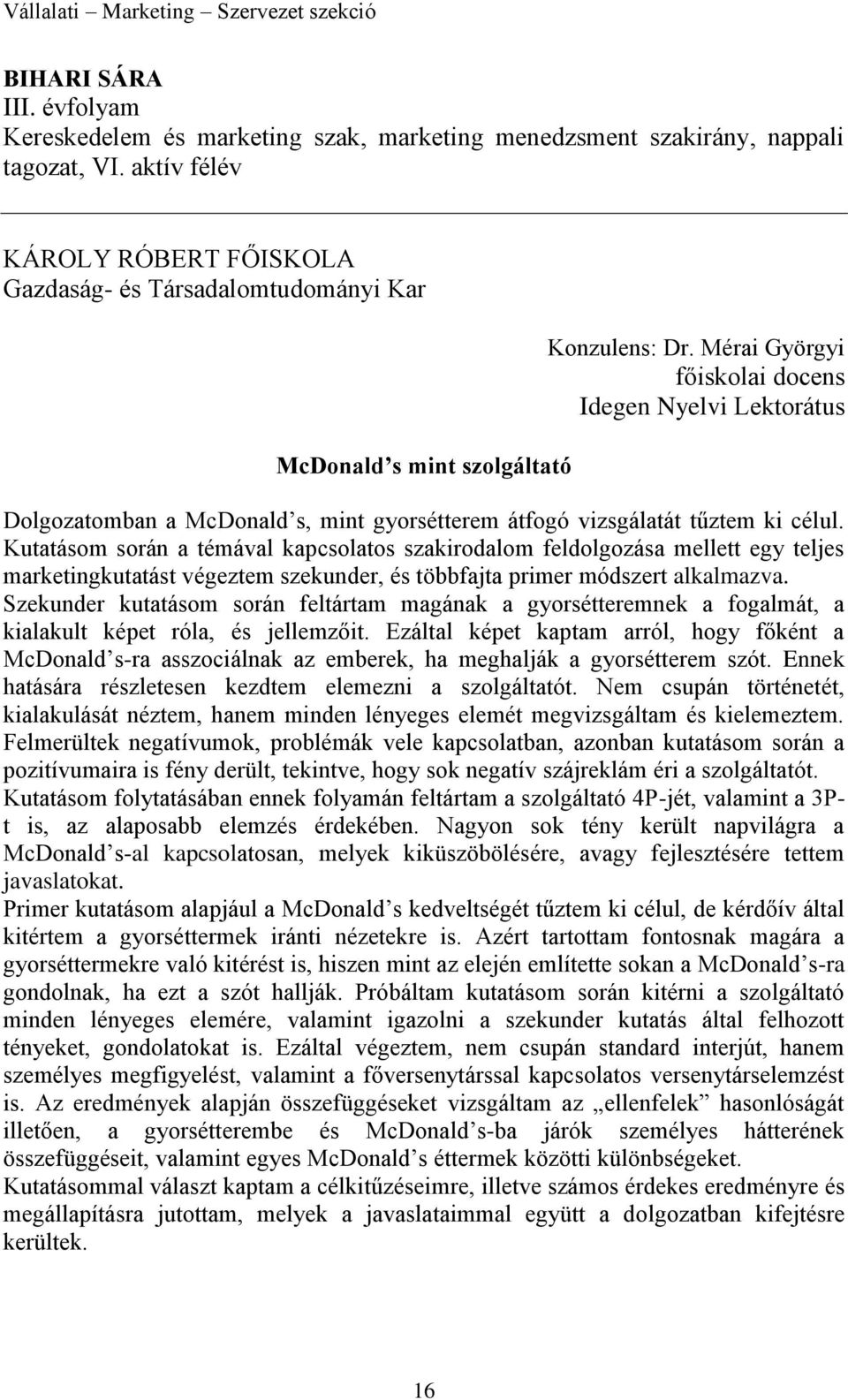 Mérai Györgyi főiskolai docens Idegen Nyelvi Lektorátus Dolgozatomban a McDonald s, mint gyorsétterem átfogó vizsgálatát tűztem ki célul.