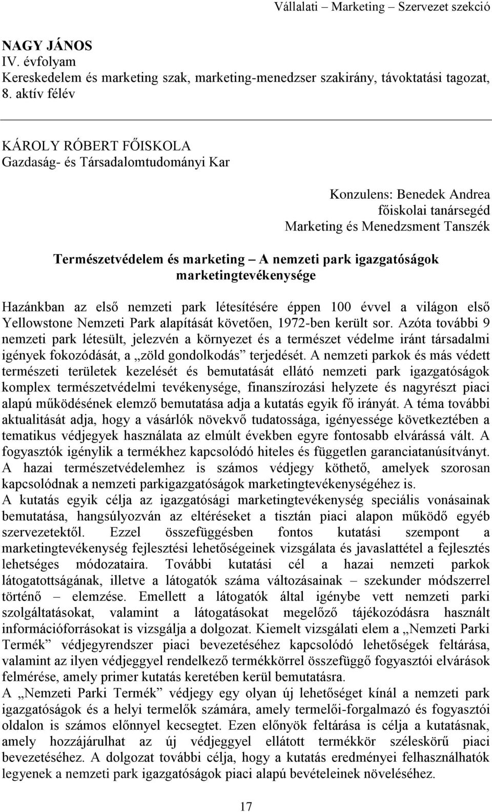 marketingtevékenysége Hazánkban az első nemzeti park létesítésére éppen 100 évvel a világon első Yellowstone Nemzeti Park alapítását követően, 1972-ben került sor.