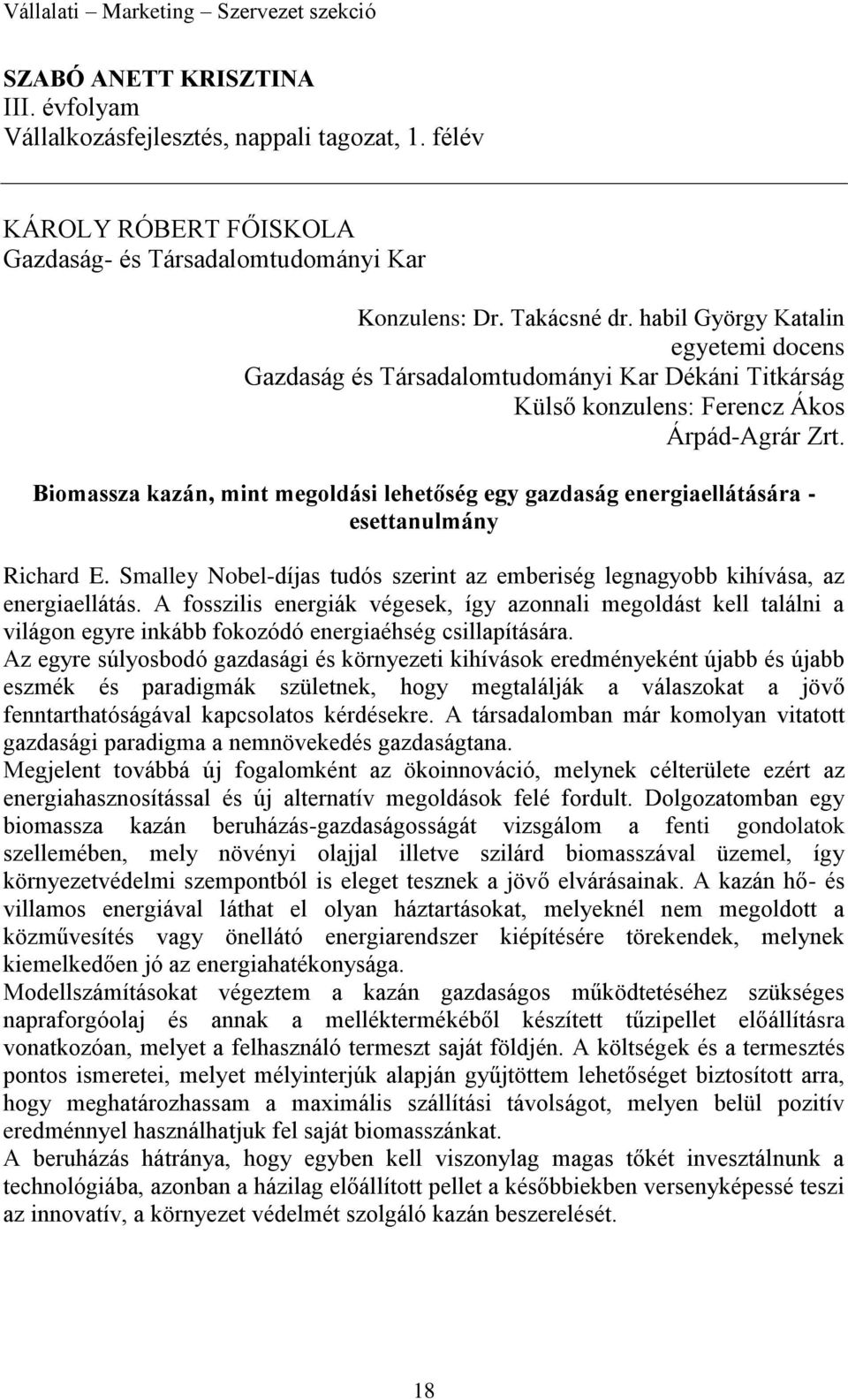 Biomassza kazán, mint megoldási lehetőség egy gazdaság energiaellátására - esettanulmány Richard E. Smalley Nobel-díjas tudós szerint az emberiség legnagyobb kihívása, az energiaellátás.