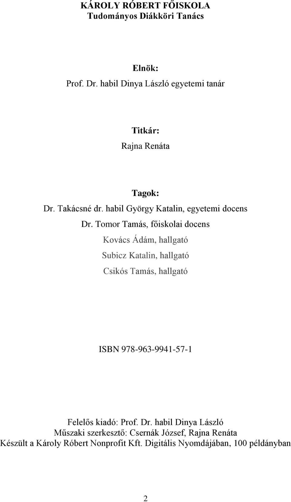 Tomor Tamás, főiskolai docens Kovács Ádám, hallgató Subicz Katalin, hallgató Csikós Tamás, hallgató ISBN