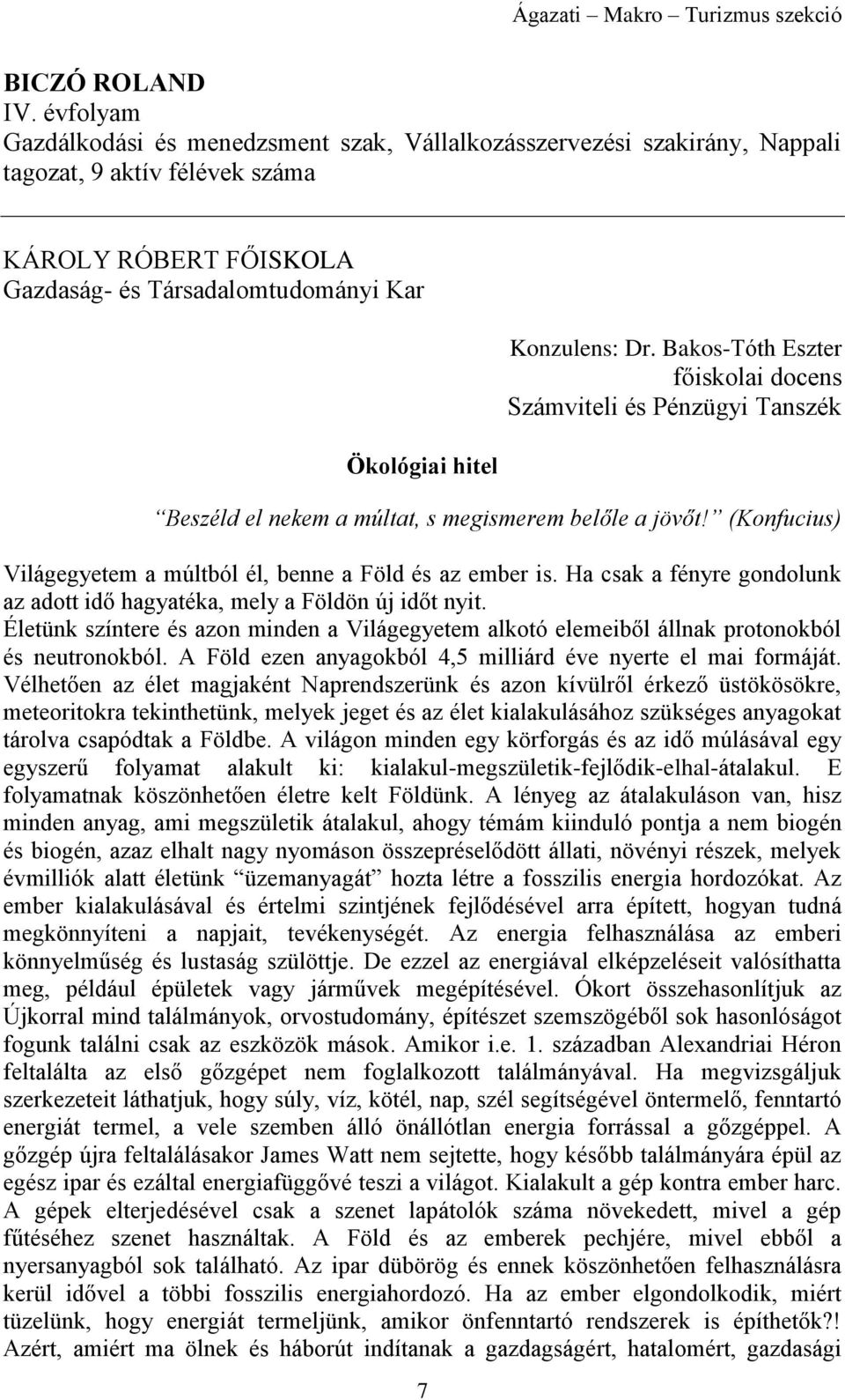 Bakos-Tóth Eszter főiskolai docens Számviteli és Pénzügyi Tanszék Beszéld el nekem a múltat, s megismerem belőle a jövőt! (Konfucius) Világegyetem a múltból él, benne a Föld és az ember is.