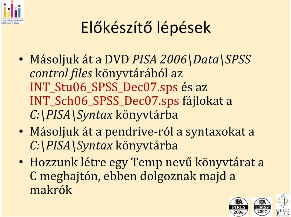 sps fájlokat a C:\PISA\Syntax könyvtárba Másoljuk át a pendrive ról a syntaxokat a