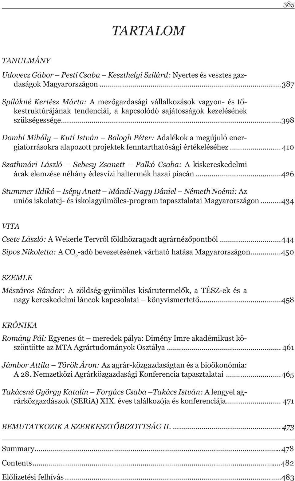 ..398 Dombi Mihály Kuti István Balogh Péter: Adalékok a megújuló energiaforrásokra alapozott projektek fenntarthatósági értékeléséhez.