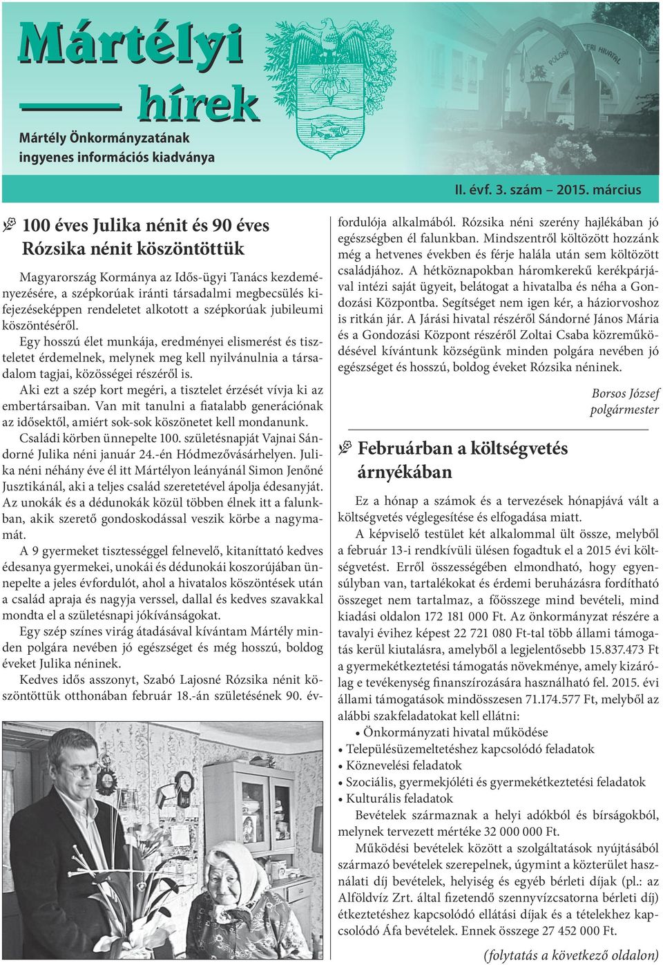 alkotott a szépkorúak jubileumi köszöntéséről. Egy hosszú élet munkája, eredményei elismerést és tiszteletet érdemelnek, melynek meg kell nyilvánulnia a társadalom tagjai, közösségei részéről is.