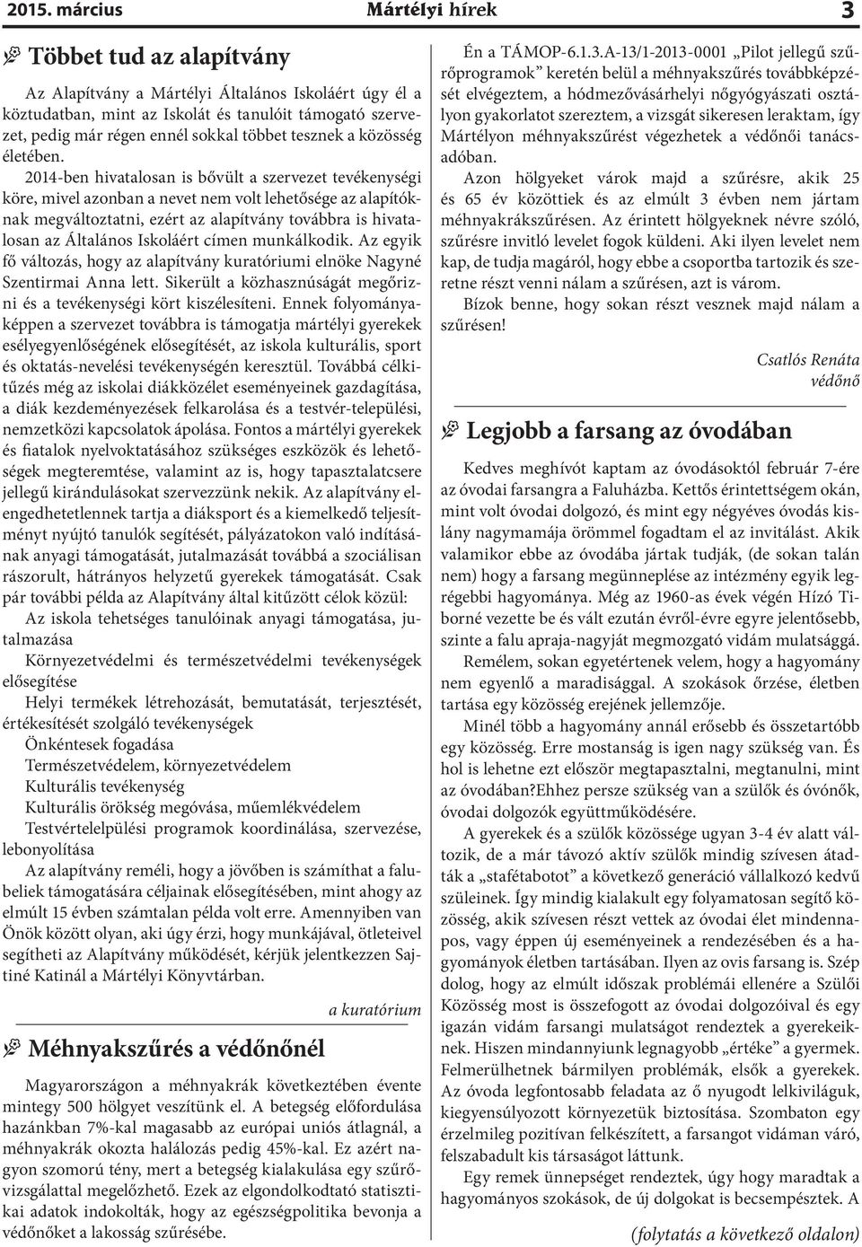 2014-ben hivatalosan is bővült a szervezet tevékenységi köre, mivel azonban a nevet nem volt lehetősége az alapítóknak megváltoztatni, ezért az alapítvány továbbra is hivatalosan az Általános