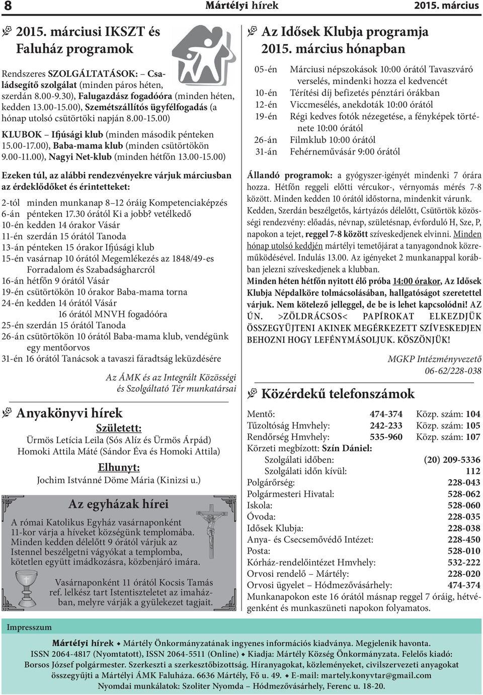 00), Baba-mama klub (minden csütörtökön 9.00 11.00), Nagyi Net-klub (minden hétfőn 13.00 15.