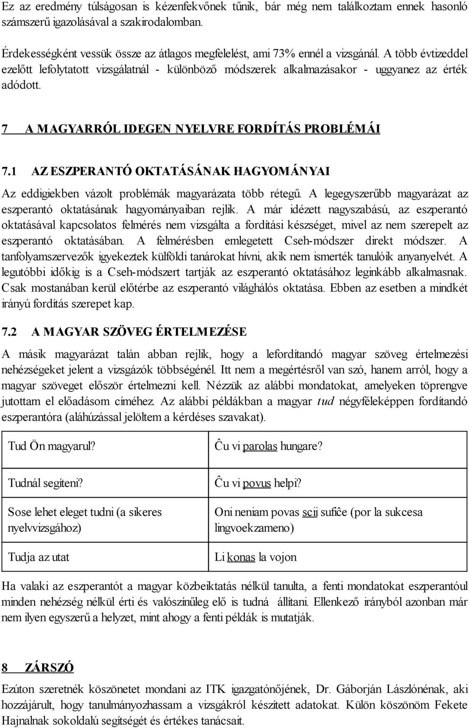 7 A MAGYARRÓL IDEGEN NYELVRE FORDÍTÁS PROBLÉMÁI 7.1 AZ ESZPERANTÓ OKTATÁSÁNAK HAGYOMÁNYAI Az eddigiekben vázolt problémák magyarázata több rétegű.