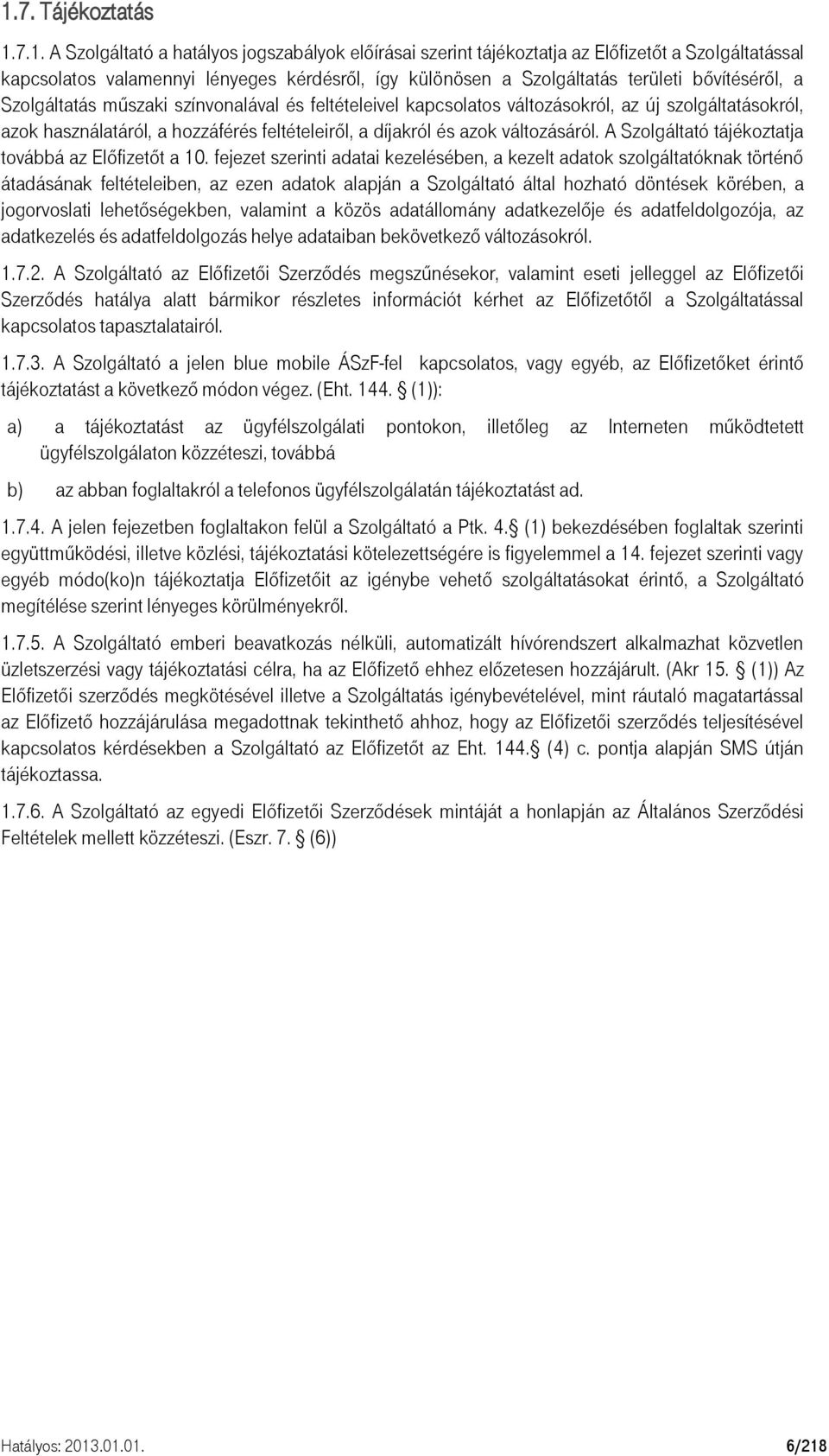 változásáról. A Szolgáltató tájékoztatja továbbá az Előfizetőt a 10.