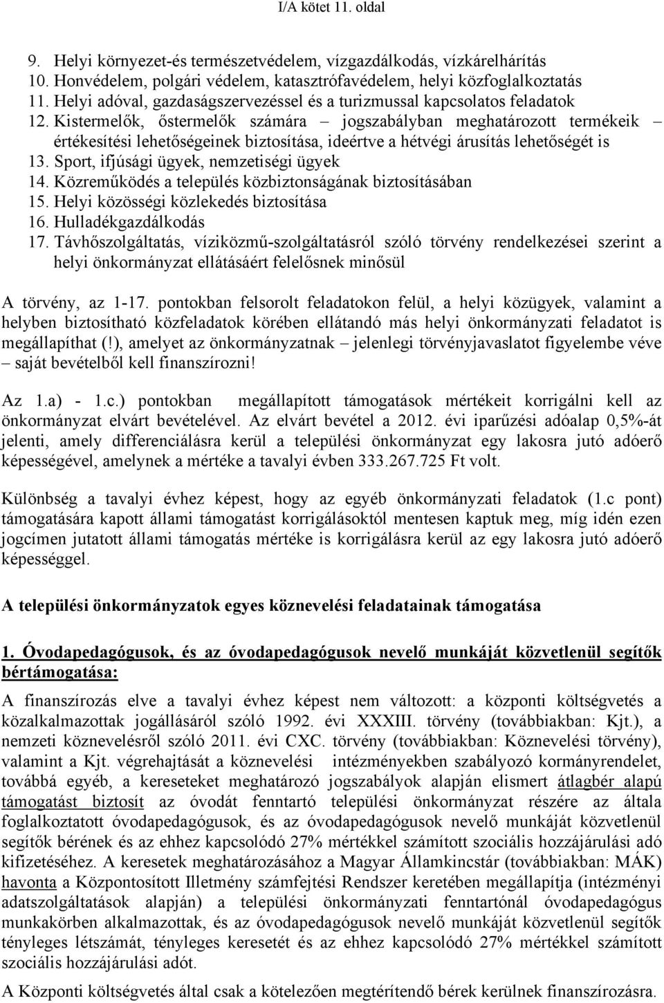 Kistermelők, őstermelők számára jogszabályban meghatározott termékeik értékesítési lehetőségeinek biztosítása, ideértve a hétvégi árusítás lehetőségét is 13.