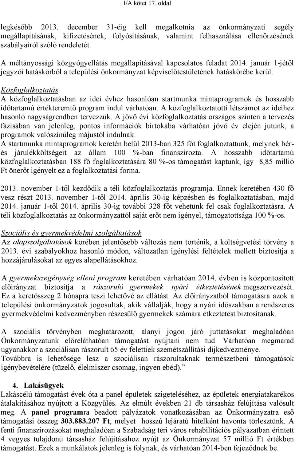 A méltányossági közgyógyellátás megállapításával kapcsolatos feladat 2014. január 1-jétől jegyzői hatáskörből a települési önkormányzat képviselőtestületének hatáskörébe kerül.