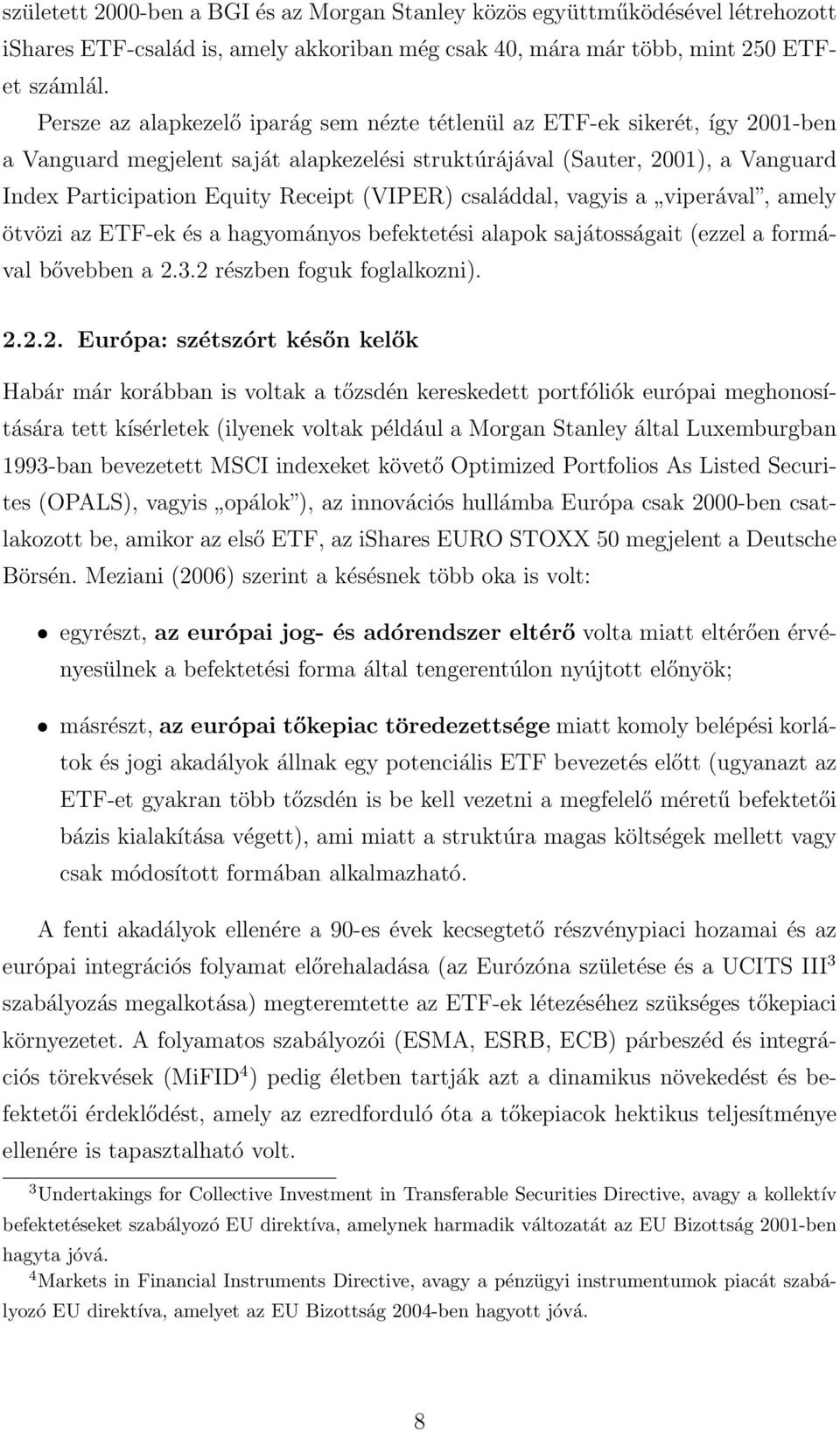 (VIPER) családdal, vagyis a viperával, amely ötvözi az ETF-ek és a hagyományos befektetési alapok sajátosságait (ezzel a formával bővebben a 2.