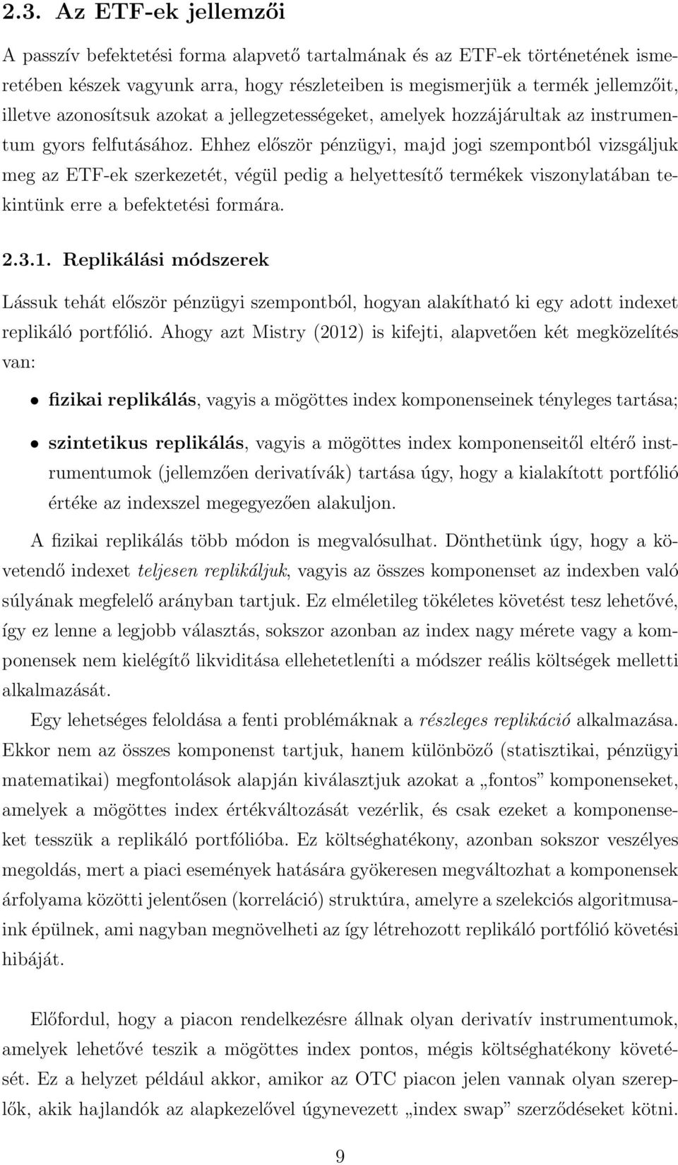 Ehhez először pénzügyi, majd jogi szempontból vizsgáljuk meg az ETF-ek szerkezetét, végül pedig a helyettesítő termékek viszonylatában tekintünk erre a befektetési formára. 2.3.1.