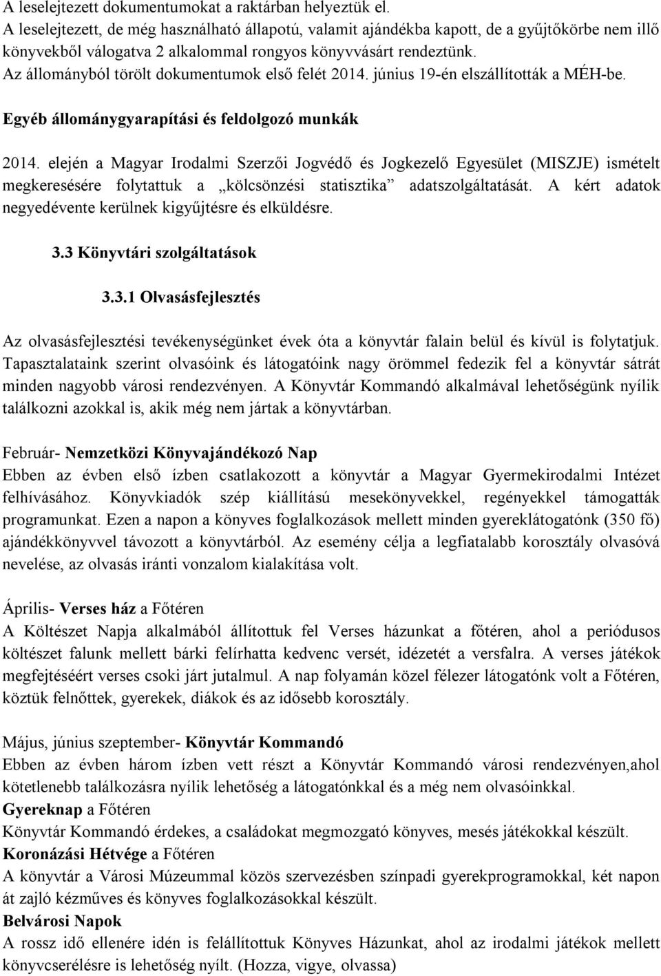 Az állományból törölt dokumentumok első felét 2014. június 19-én elszállították a MÉH-be. Egyéb állománygyarapítási és feldolgozó munkák 2014.